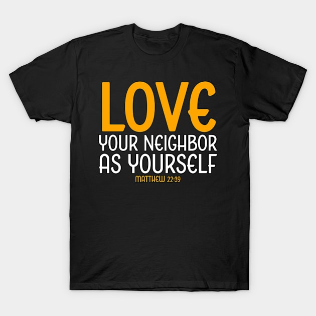 Love Your Neighbor As Yourself, Matthew 22:39, Christian, Bible Verse T-Shirt by ChristianLifeApparel